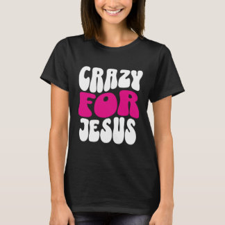 Crazy For Jesus t-shirt