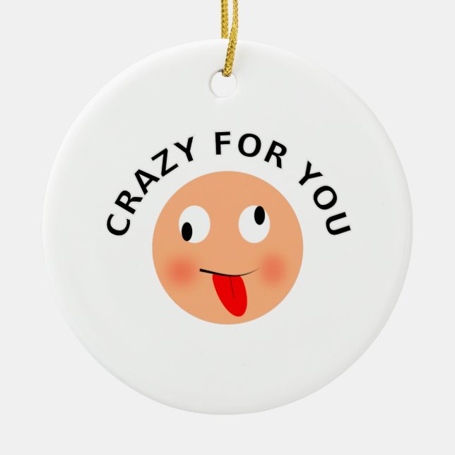 Crazy For You Ceramic Ornament (Front)