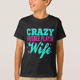 Crazy Frisbee Player Wife Ultimate Frisbee Disc Go T-Shirt