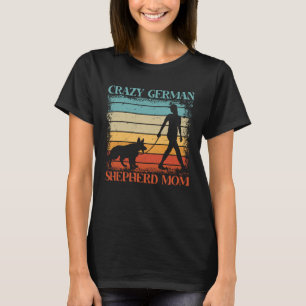 Crazy German Shepherd Mom Dog  Saying T-Shirt