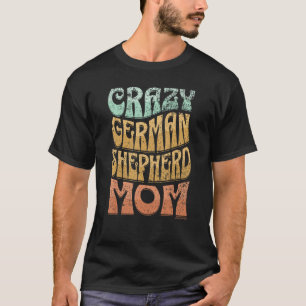 Crazy German Shepherd Mom Vintage German Shepherd T-Shirt