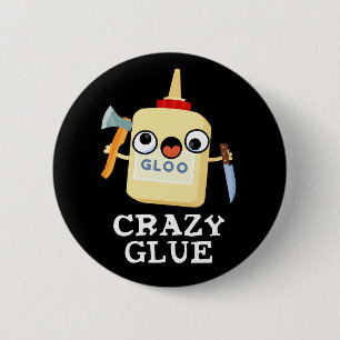 Crazy Glue Funny Super Glue Pun Dark BG 2 Inch Round Button