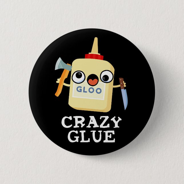 Crazy Glue Funny Super Glue Pun Dark BG 2 Inch Round Button (Front)
