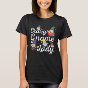 Crazy Gnome Lady yard garden gnome lawn gnome T-Shirt