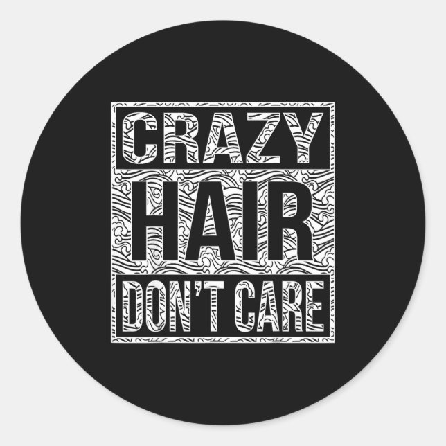 Crazy Hair Don't Care Shirt  Classic Round Sticker (Front)