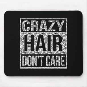 Crazy Hair Don't Care Shirt Mouse Pad