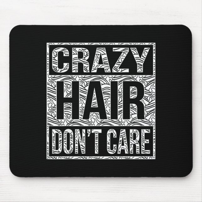 Crazy Hair Don't Care Shirt  Mouse Pad (Front)