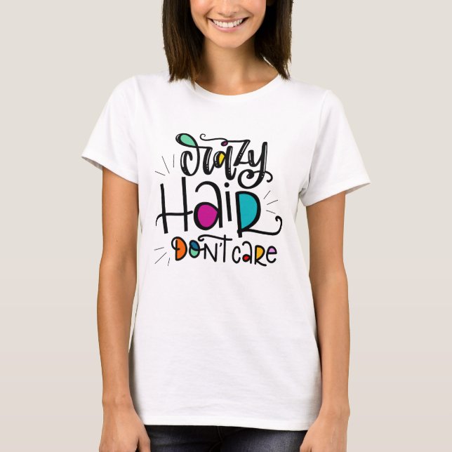 Crazy Hair, Don't Care T-Shirt (Front)