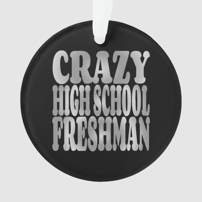 Crazy High School Freshman in Silver Ornament (Front)