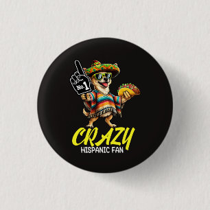 Crazy Hispanic Fan - Funny Chihuahua Mexican Proud 1 Inch Round Button