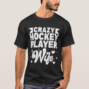 Crazy Hockey Player Wife Olympic Ice Hockey Field  T-Shirt