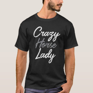 Crazy Horse Lady Saying for Horse T-Shirt