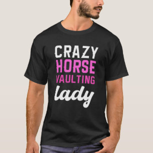 Crazy Horse Vaulting Lady Equestrian Horse Vaulter T-Shirt
