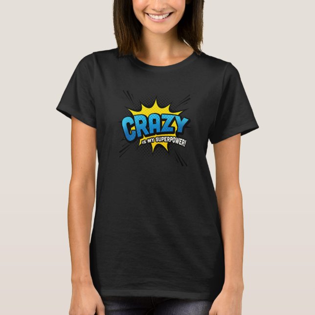 Crazy Is My Superpower!  Comic Book Style T-Shirt (Front)