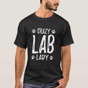 Crazy Lab Lady Labrador Dog Mom Idea T-Shirt
