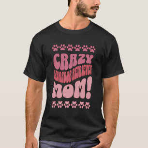Crazy Labrador Retriever Mom Backprint T-Shirt