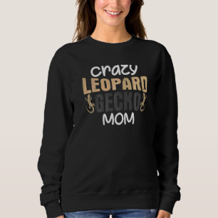 Crazy Leopard Gecko Mom Joke Mommy Lizard Pet Geck Sweatshirt