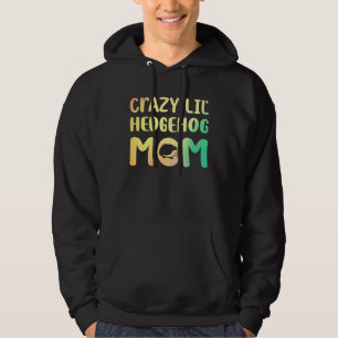 Crazy Lil Hedgehog Mom Hedgie Girl Women Pet Hoodie