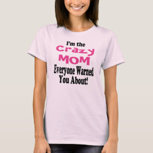 Crazy Mom Warning Shirt