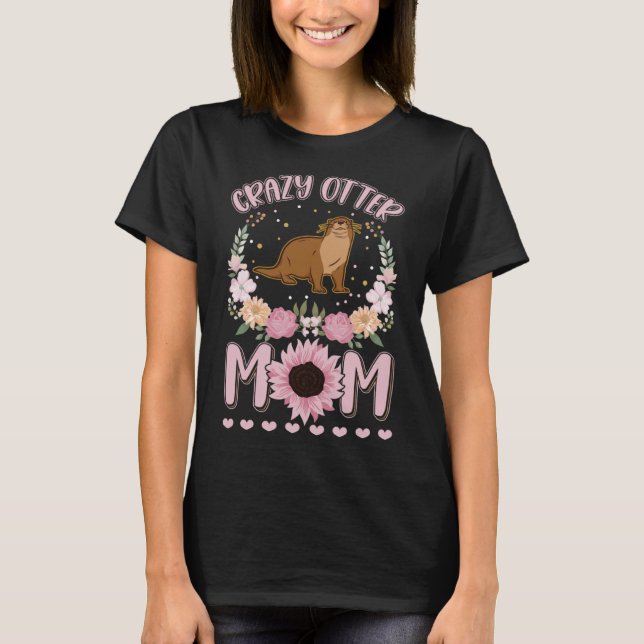 Crazy Otter Mom Otter Girl T-Shirt (Front)