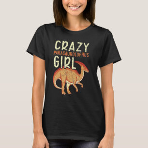 Crazy Parasaurolophus Girl Paleontologist Dinosaur T-Shirt