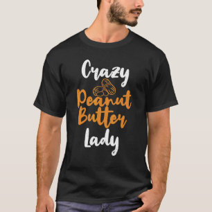 Crazy Peanut Butter Lady Peanut Butter T-Shirt