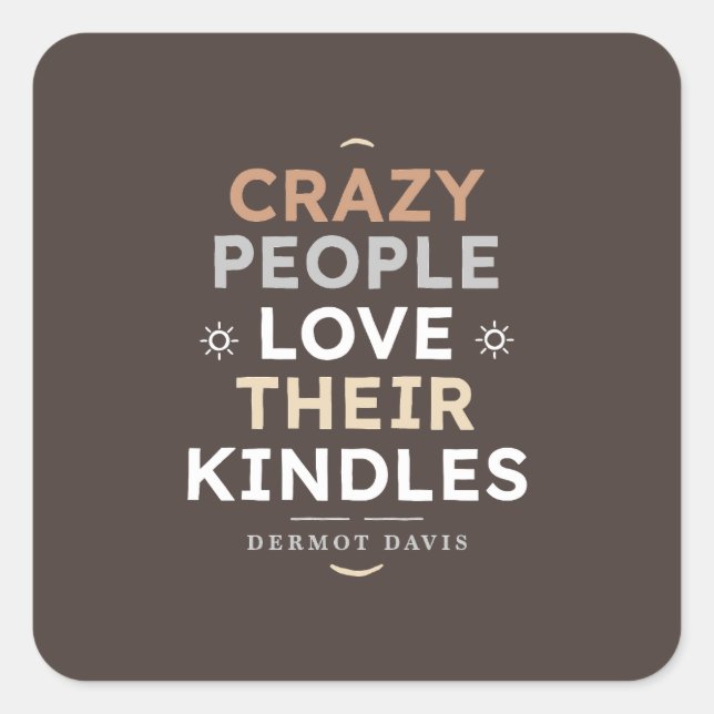 Crazy People Kindle Quote Square Sticker (Front)