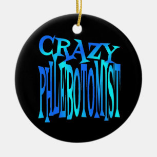 Crazy Phlebotomist Ceramic Ornament