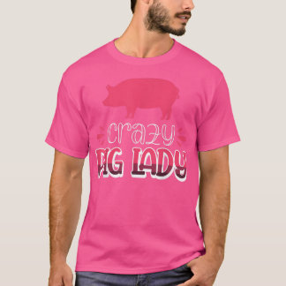 Crazy Pig Lady612  T-Shirt