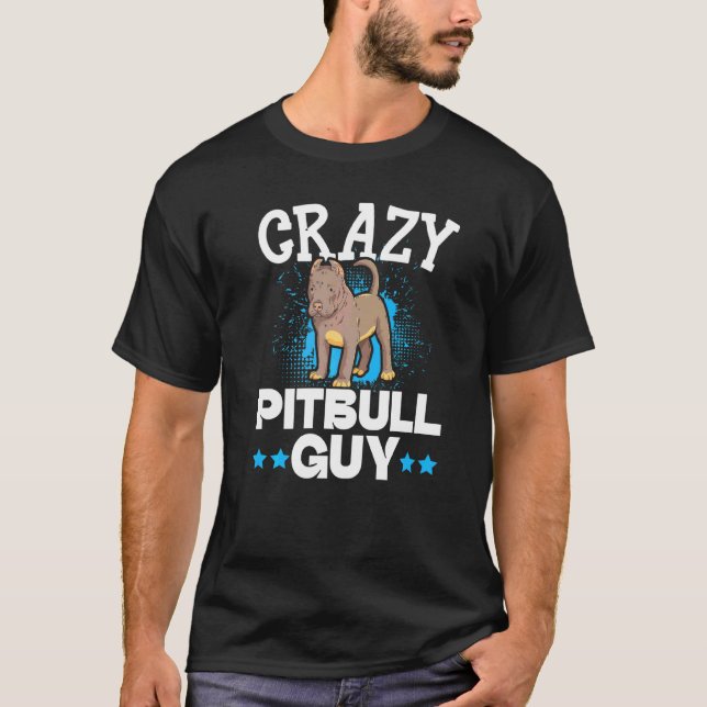 Crazy Pitbull Guy Dog  Puppy Owner Pit Bull Terrie T-Shirt (Front)