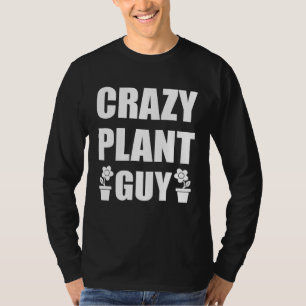 Crazy Plant Guy Husband  Saying Gardening Quote fo T-Shirt