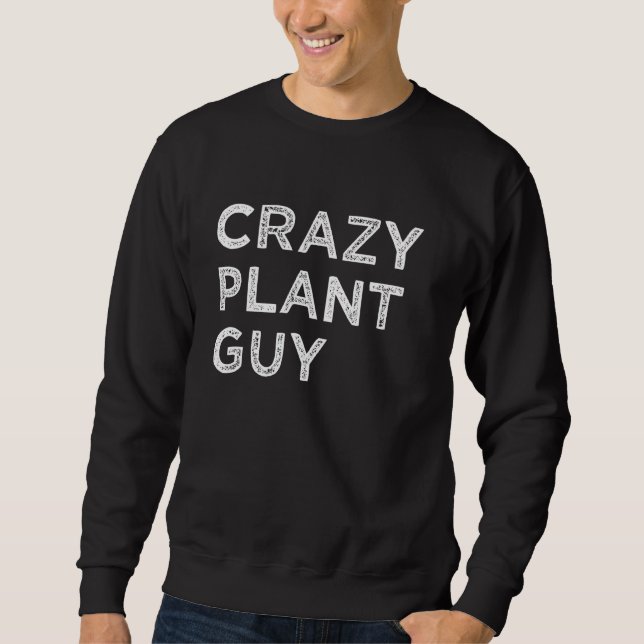 Crazy Plant Guy Sweatshirt (Front)