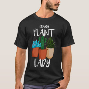 Crazy Plant Lady Succulent Cactus Gardening plant T-Shirt