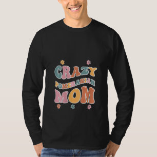 Crazy Pomeranian Mom for Dog Lovers T-Shirt