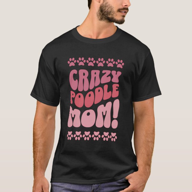 Crazy Poodle Mom Design For Dog Lovers T-Shirt (Front)