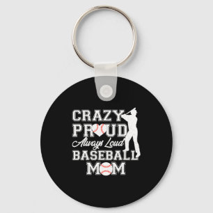 Crazy Proud Always Loud Baseball Mom Team Spirit T Keychain