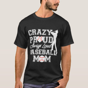 Crazy Proud Always Loud Baseball Mom Team Spirit T T-Shirt