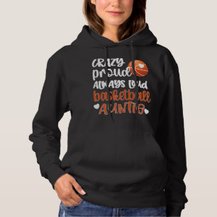 Crazy Proud Always Loud Basketball Auntie Basketba Hoodie
