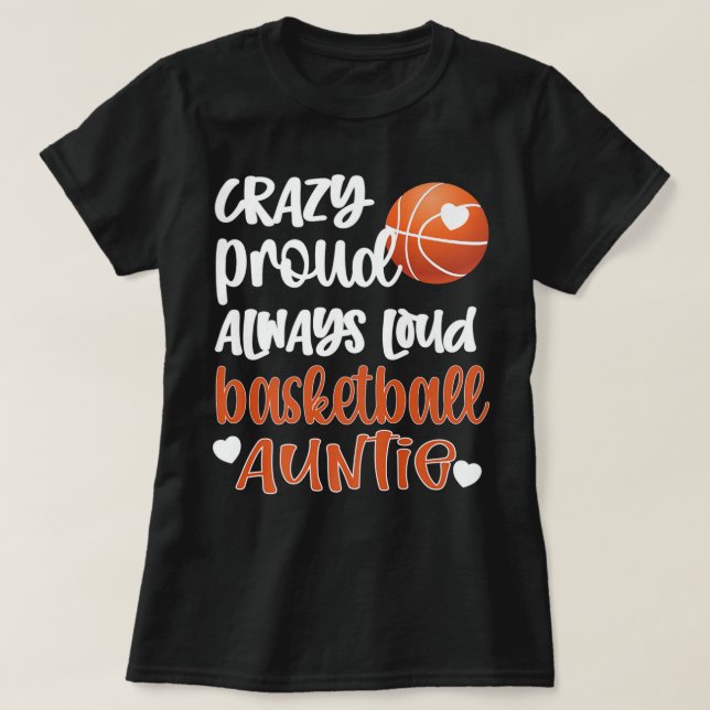 Crazy Proud Always Loud Basketball Auntie Basketba T-Shirt (Design Front)