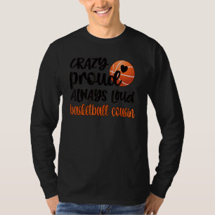 Crazy Proud Always Loud Basketball Cousin T-Shirt