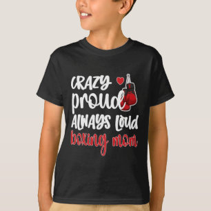 Crazy Proud Always Loud Boxing Mom  T-Shirt