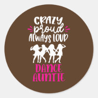 Crazy Proud Always Loud Dance Auntie Dancer Aunt