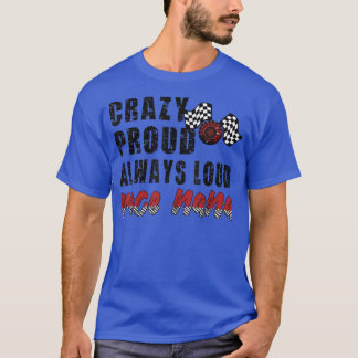 Crazy Proud Always Loud Race Nana Grandma T-Shirt