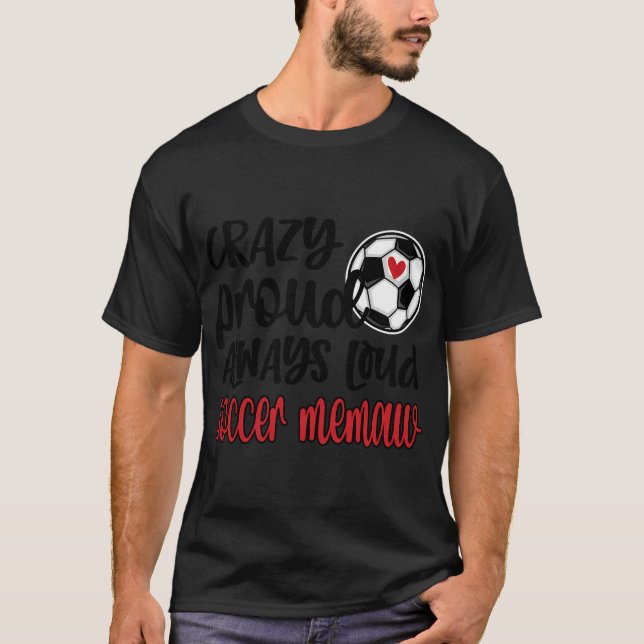 Crazy Proud Always Loud Soccer Memaw Grandma T-Shirt (Front)