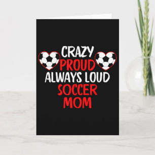 Crazy Proud Always Loud Soccer Mom Funny Soccer Mo Card