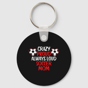 Crazy Proud Always Loud Soccer Mom Funny Soccer Mo Keychain