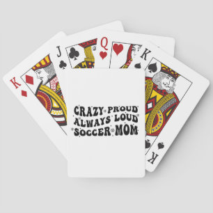 Crazy Proud Always Loud Soccer Mom Playing Cards
