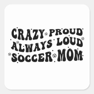 Crazy Proud Always Loud Soccer Mom Square Sticker