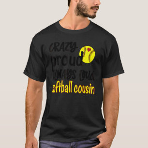 Crazy Proud Always Loud Softball Cousin 1 T-Shirt