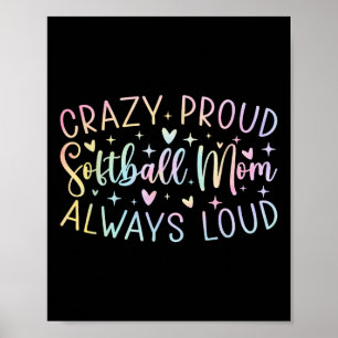 Crazy Proud Always Loud Softball Mom Tie Dye Mothe Poster